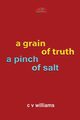 a grain of truth a pinch of salt, Williams C V