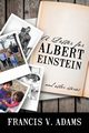 A Letter for Albert Einstein, Adams Francis V