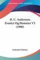 H. C. Andersens Eventyr Og Historier V3 (1900), Gyldendal Publisher