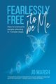 Fearlessly Free to be Me, Marsh Jo