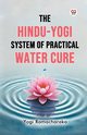 The Hindu-Yogi System of Practical Water Cure, Ramacharaka Yogi
