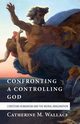 Confronting a Controlling God, Wallace Catherine M.