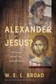 Alexander or Jesus?, Broad William