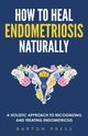 How to Heal Endometriosis Naturally, Press Barton