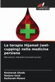 La terapia Hijamat (wet-cupping) nella medicina persiana, Ghods Roshanak