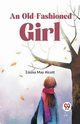 An Old-Fashioned Girl, May Alcott Louisa