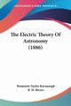 The Electric Theory Of Astronomy (1886), Kavanaugh Benjamin Taylor
