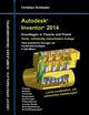 Autodesk Inventor 2014 - Grundlagen in Theorie und Praxis, Schlieder Christian