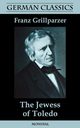 The Jewess of Toledo (German Classics), Grillparzer Franz