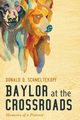 Baylor at the Crossroads, Schmeltekopf Donald D.
