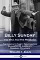 Billy Sunday, the Man and His Message, Ellis William T.
