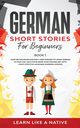 German Short Stories for Beginners Book 1, Learn Like A Native