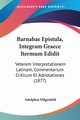 Barnabae Epistula, Integram Graece Itermum Edidit, Hilgenfeld Adolphus