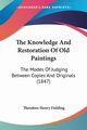 The Knowledge And Restoration Of Old Paintings, Fielding Theodore Henry