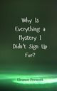 Why Is Everything a Mystery I Didn't Sign Up For?, Prescott Eleanor