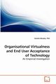 Organisational Virtualness and End User Acceptance of Technology, Murphy PhD Genefa