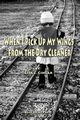 When I Pick Up My Wings from the Dry Cleaner, Cihlar Lisa J.