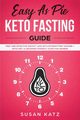 Easy as Pie Keto Fasting Guide, Katz Susan