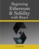 Beginning Ethereum and Solidity with React, Lim Greg