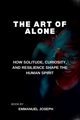 The Art of Alone, How Solitude, Curiosity, and Resilience Shape the Human Spirit, Joseph