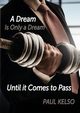 Dream is only a dream until it comes to pass, Kelso Paul