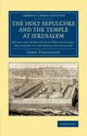 The Holy Sepulchre and the Temple at             Jerusalem, Fergusson James