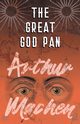 The Great God Pan, Machen Arthur
