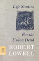Life Studies and for the Union Dead, Lowell Robert