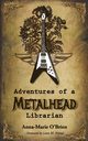 Adventures of a Metalhead Librarian, O'Brien Anna-Marie