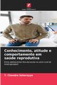 Conhecimento, atitude e comportamento em sade reprodutiva, Chandra Sekarayya T.