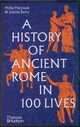 A History of Ancient Rome in 100 Lives, Matyszak Philip, Berry Joanne