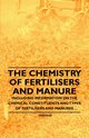 The Chemistry of Fertilisers and Manure - Including Information on the Chemical Constituents and Types of Fertilisers and Manures, Knowles Frank