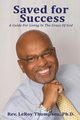 Saved for Success, Thompson Ph.D. Rev. LeRoy