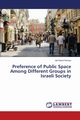 Preference of Public Space Among Different Groups in Israeli Society, Reich Roman Adi