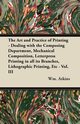 The Art and Practice of Printing - Dealing with the Composing Department, Mechanical Composition, Letterpress Printing in all its Branches, Lithographic Printing, Etc - Vol. III, Atkins Wm.