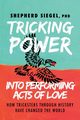 Tricking Power into Performing Acts of Love, Siegel PhD Shepherd