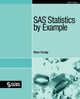 SAS Statistics by Example, Cody Ron