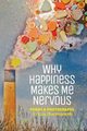 Why Happiness Makes Me Nervous, Charlesworth Liza