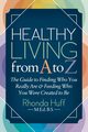 Healthy Living from A to Z, Huff BS MED Rhonda