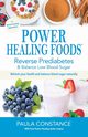 Power Healing Foods, Refresh Your Health and Blood Sugar, Constance Paula