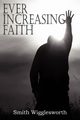 EVER INCREASING FAITH, Wigglesworth Smith