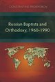 Russian Baptists and Orthodoxy, 1960-1990, Prokhorov Constantine