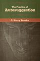 The Practice of Autosuggestion, Brooks C.  Harry