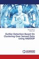 Outlier Detection Based On Clustering Over Sensed Data Using HADOOP, Mourya Morison