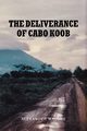 The Deliverance of Cabo Koob, Malone Alexander