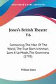 Jones's British Theatre V6, Jones William