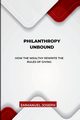 Philanthropy Unbound, How the Wealthy Rewrite the Rules of Giving, Joseph Joseph