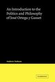 An Introduction to the Politics and Philosophy of Jose Ortega y Gasset, Dobson Andrew