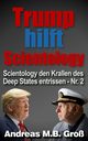 Trump hilft Scientology - Scientology den Krallen des Deep States entrissen, Gro Andreas M. B.