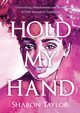 HOLD MY HAND, Taylor Sharon